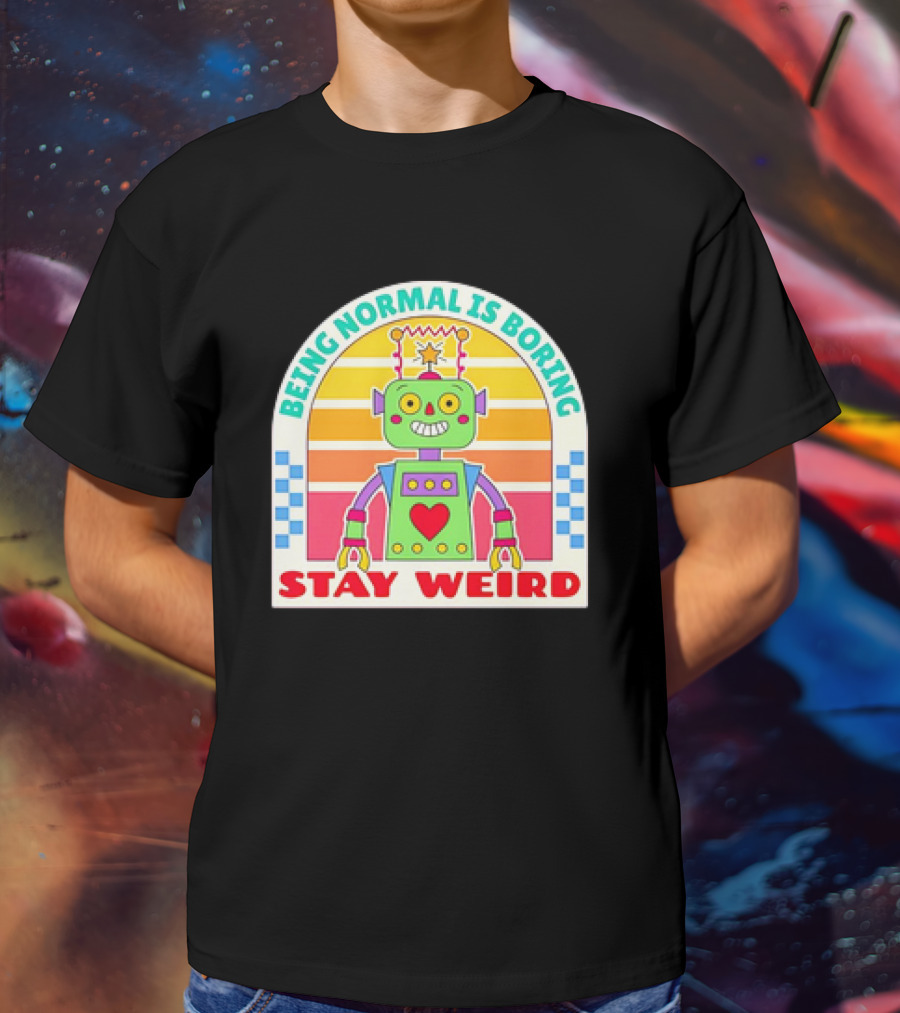 Stay Weird Being Normal Is Boring Retro Robot Rainbow T-Shirt