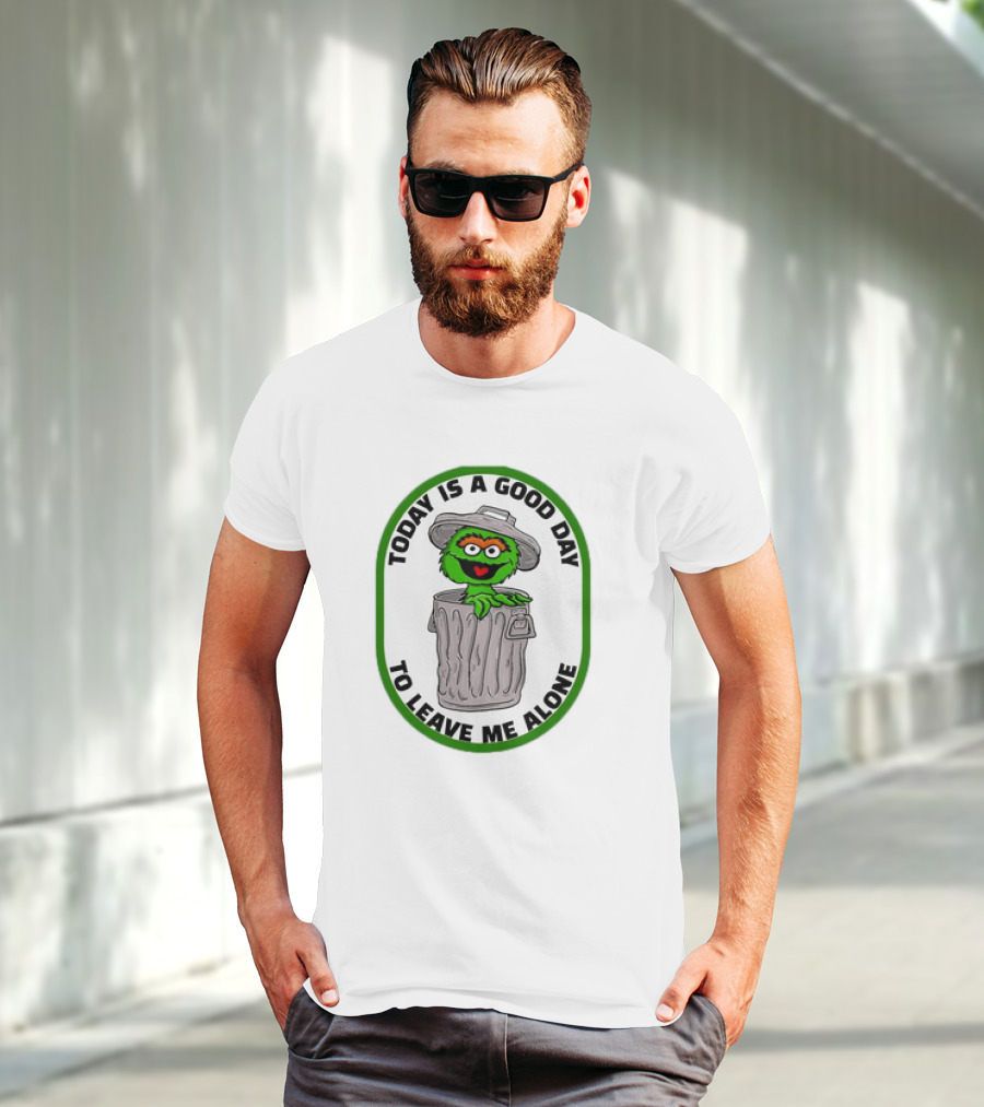 Oscar The Grouch Today Is A Good Day To Leave Me Alone Trash Can T-Shirt