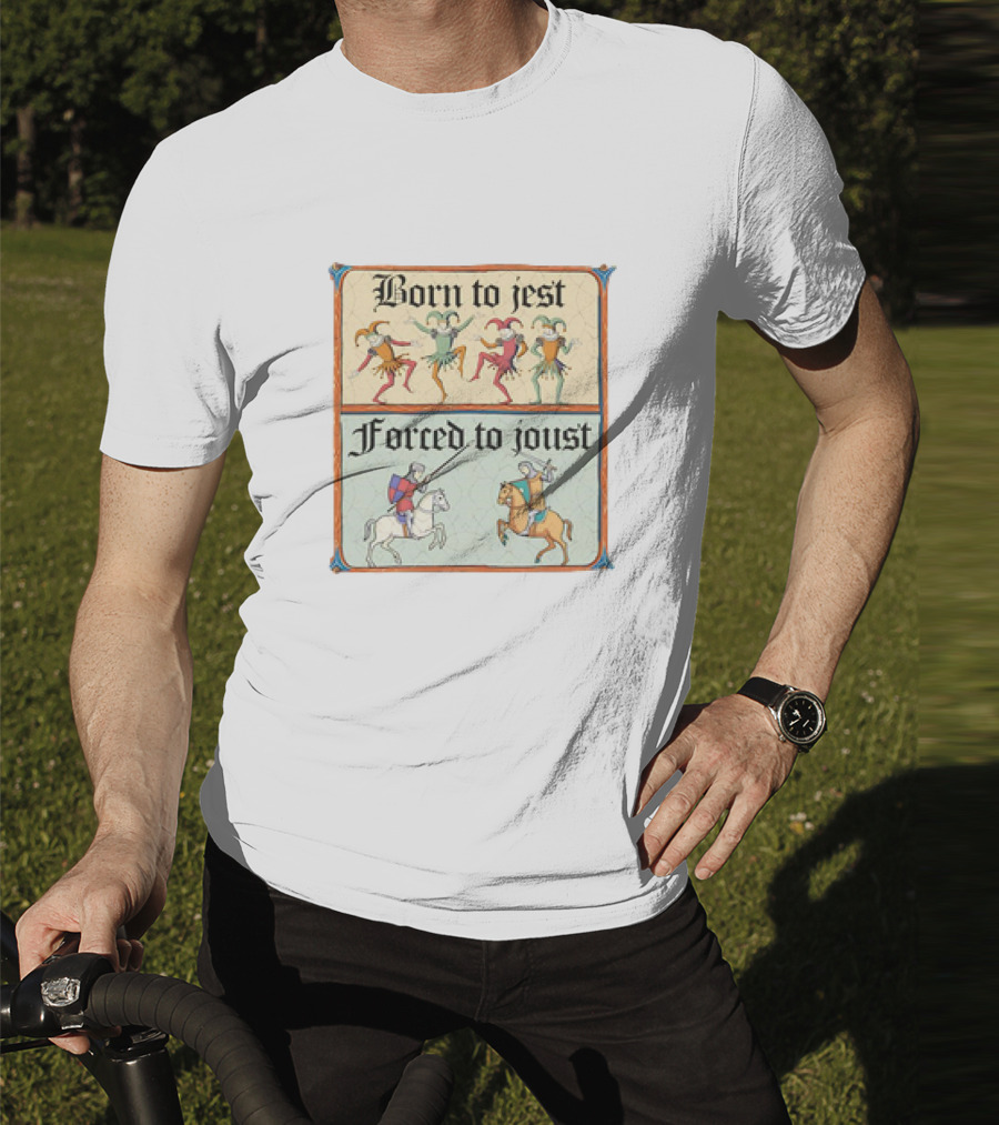 Born To Jest Forced To Joust Medieval Jesters And Knights T-Shirt