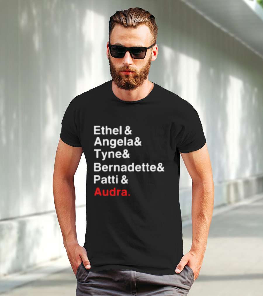 Ethel And Angela And Tyne And Bernadette And Patti And Audra T-Shirt