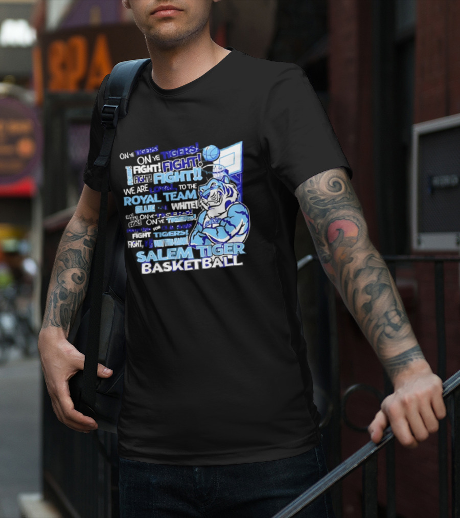 Salem Tiger Basketball Fight Loyal To The Royal Blue And White Team T-Shirt