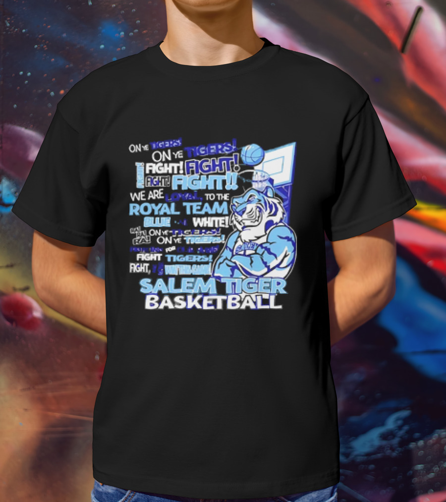 Salem Tiger Basketball Fight Loyal To The Royal Blue And White Team T-Shirt