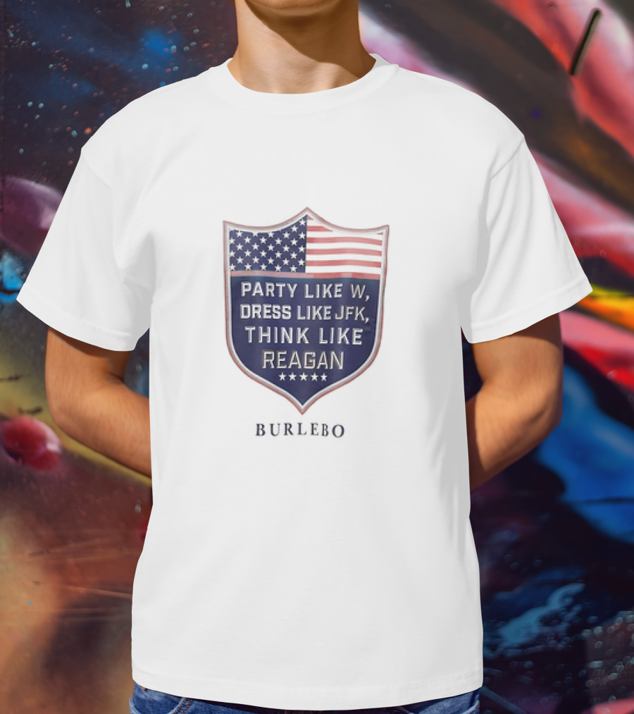 Party Like W Dress Like JFK Think Like Reagan Burlebo Shield With American Flag T-Shirt
