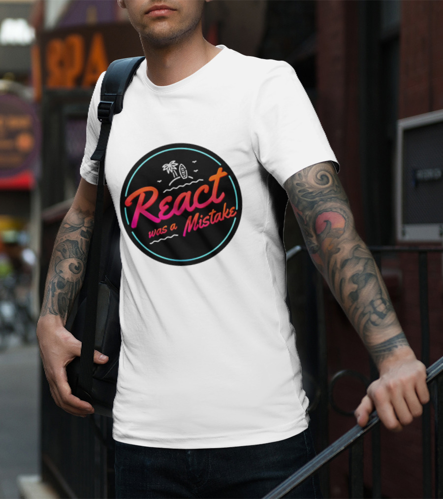 React Was A Mistake Tropical Beach T-Shirt