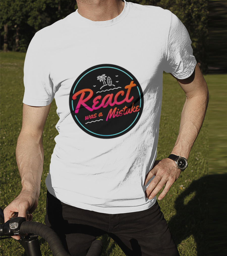 React Was A Mistake Tropical Beach T-Shirt