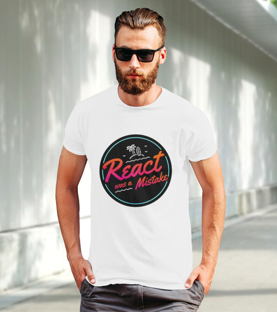 React Was A Mistake Tropical Beach T-Shirt