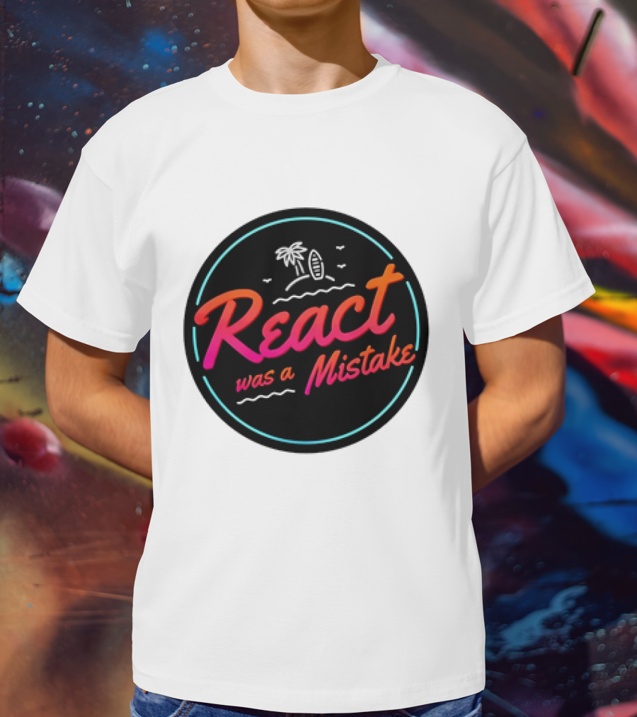 React Was A Mistake Tropical Beach T-Shirt