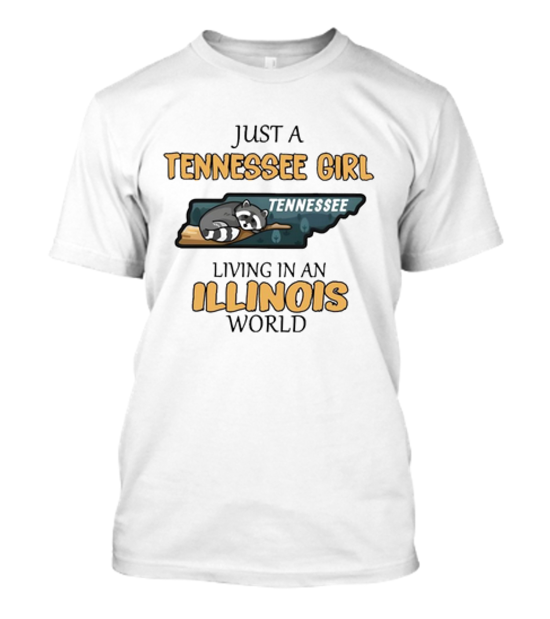 JUST A TENNESSEE GIRL TENNESSEE LIVING IN AN ILLINOIS WORLD T-Shirt