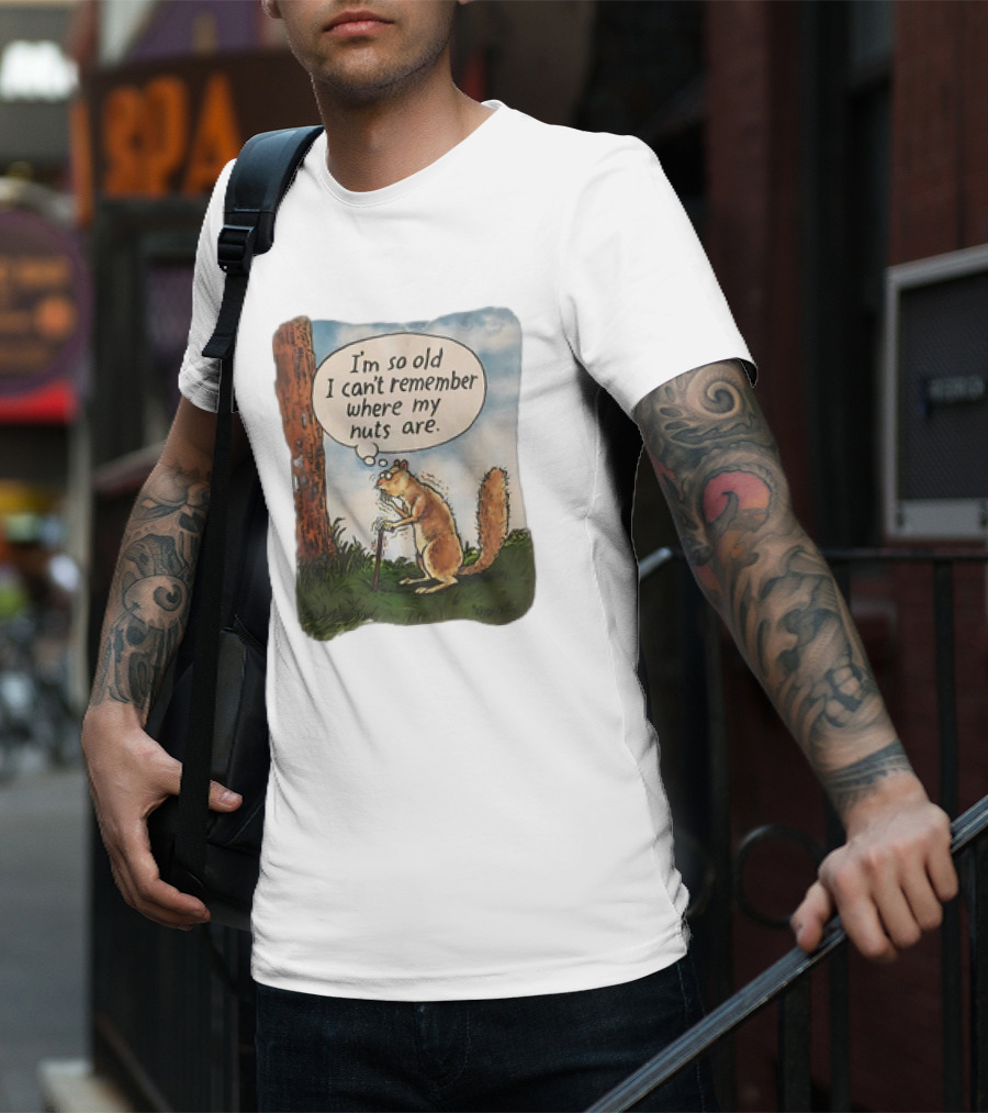 Squirrel I'm So Old I Can't Remember Where My Nuts Are Funny Comic T-Shirt