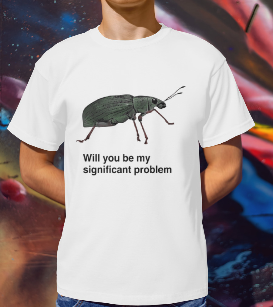 Will You Be My Significant Problem Cute Green Bug T-Shirt