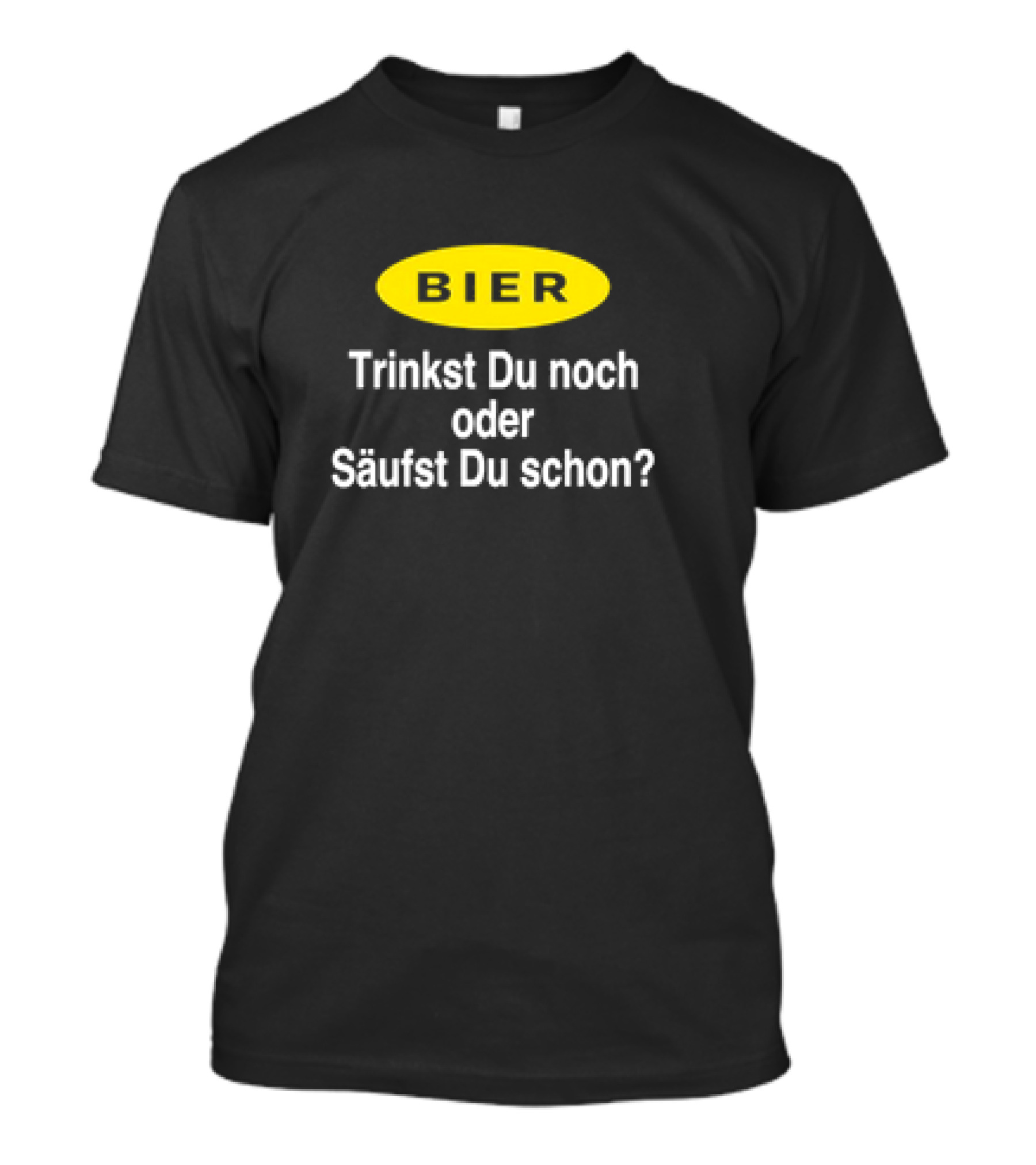 BIER Trinkst Du Noch Oder Säufst Du Schon? T-Shirt