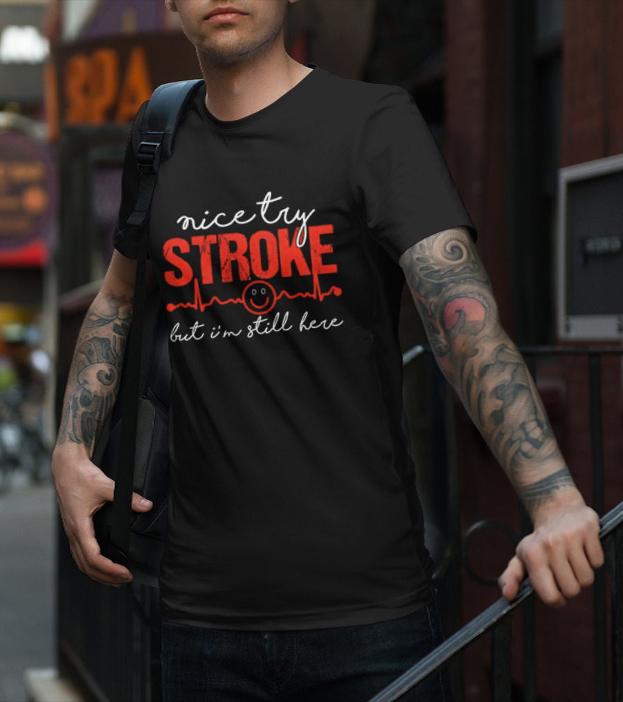 Nice Try Stroke But I'm Still Here With Heartbeat Line And Smile Face T-Shirt