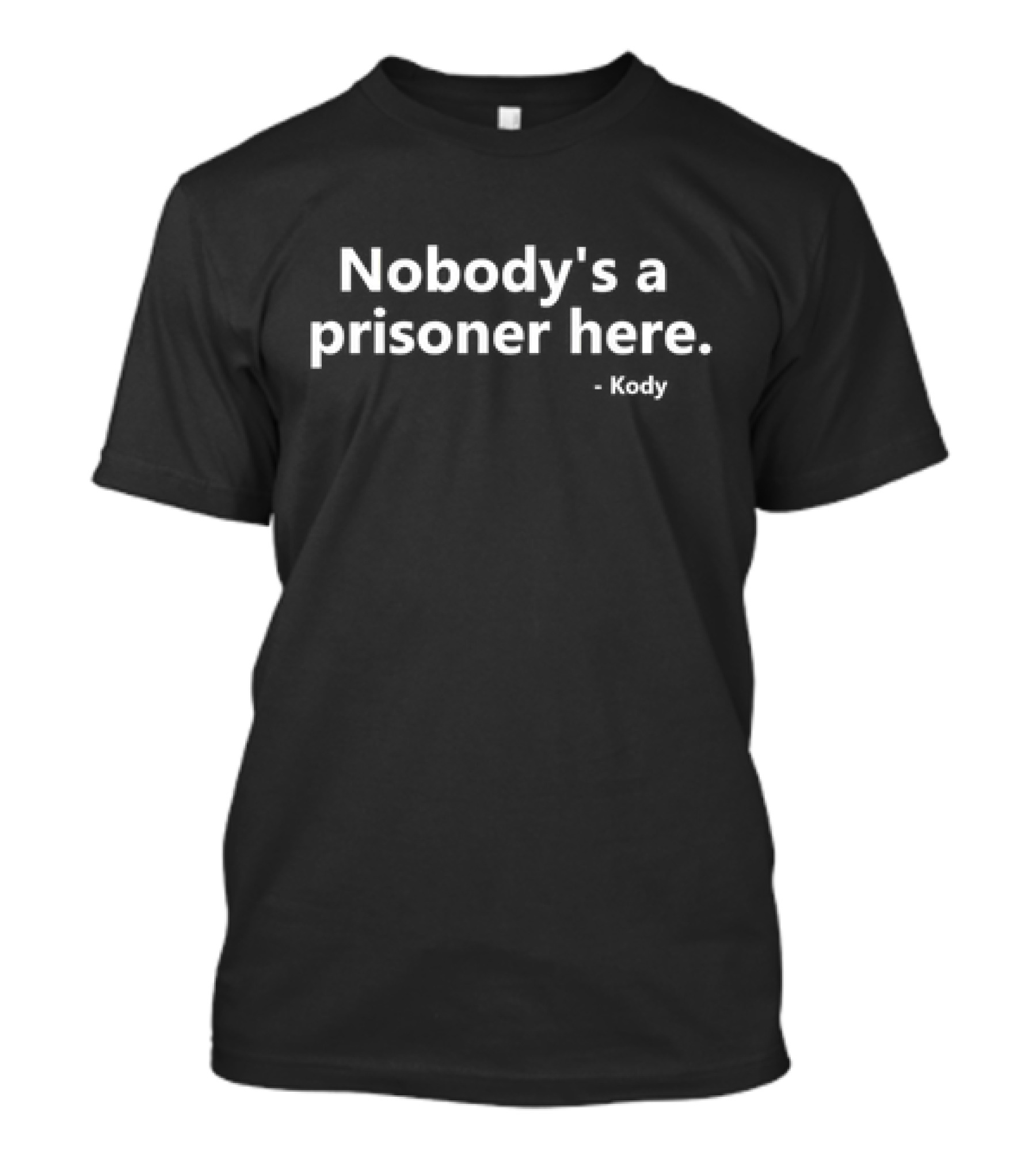 Nobody’s A Prisoner Here Kody Text T-Shirt