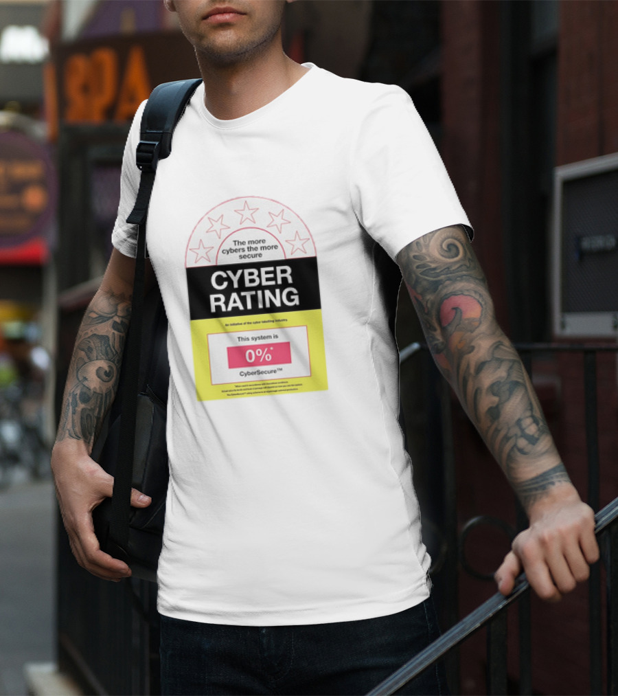 Cyber Rating This System Is 0% CyberSecure The More Cybers The More Secure T-Shirt