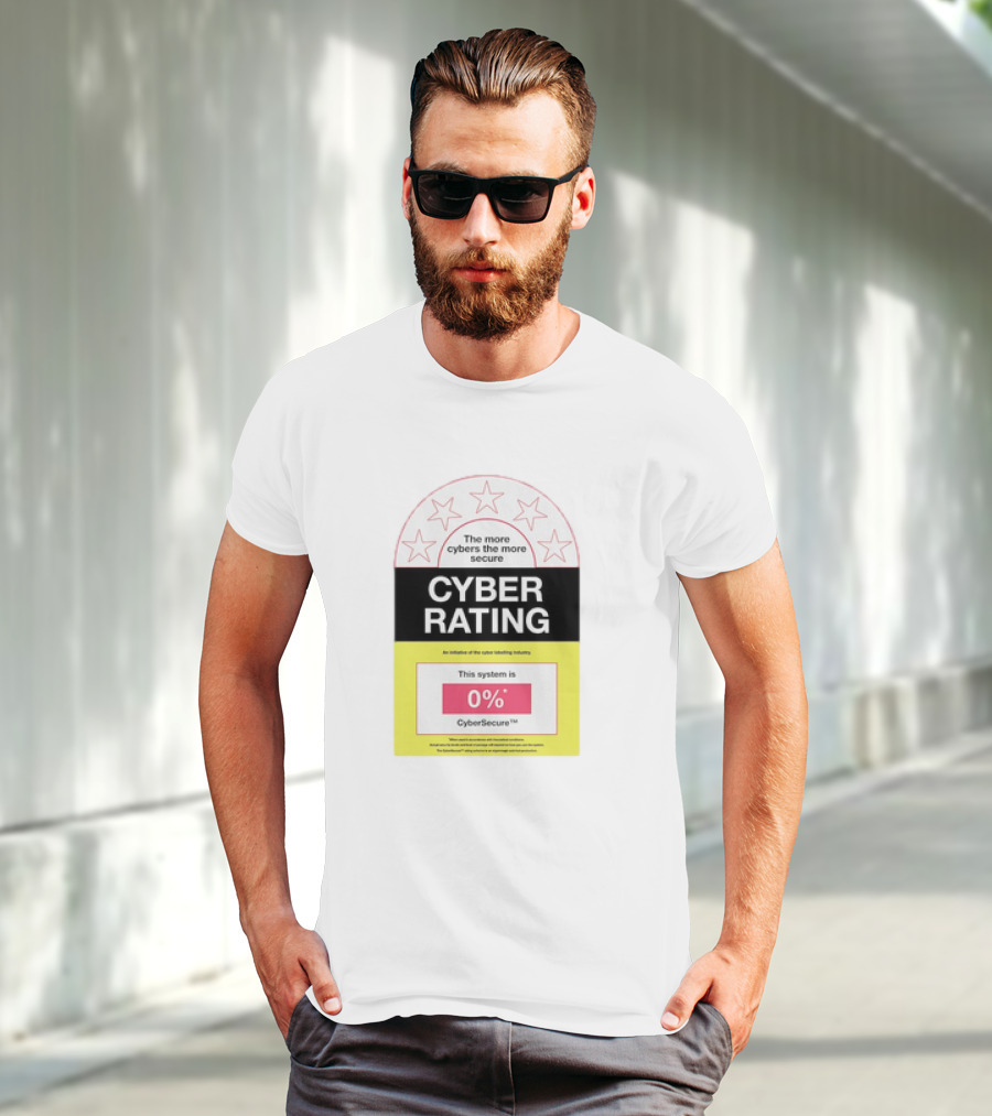 Cyber Rating This System Is 0% CyberSecure The More Cybers The More Secure T-Shirt