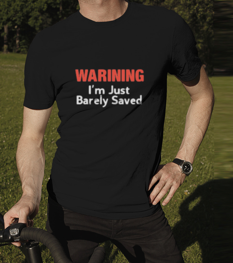 Keith Foskey Warning I'm Just Barely Saved T-Shirt