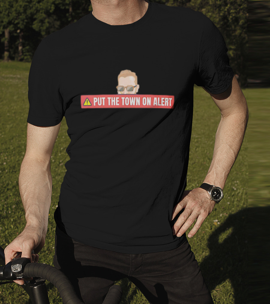 Put The Town On Alert Warning Sign With Sunglasses T-Shirt