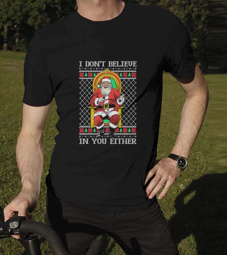 Santa Claus I Don’t Believe In You Either Christmas Humor Santa In Chair T-Shirt