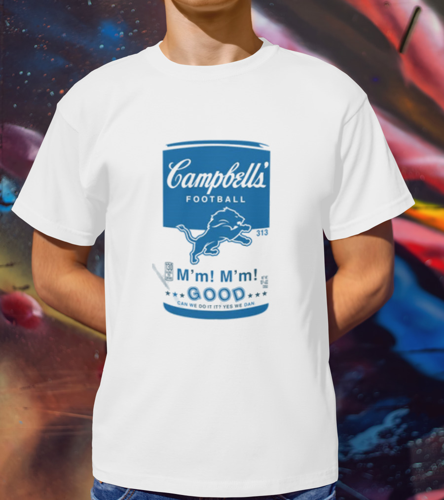 Dan Campbell's Football Soup Campbell's Lions M'm M'm Good Can We Do It Yes We Dan T-Shirt