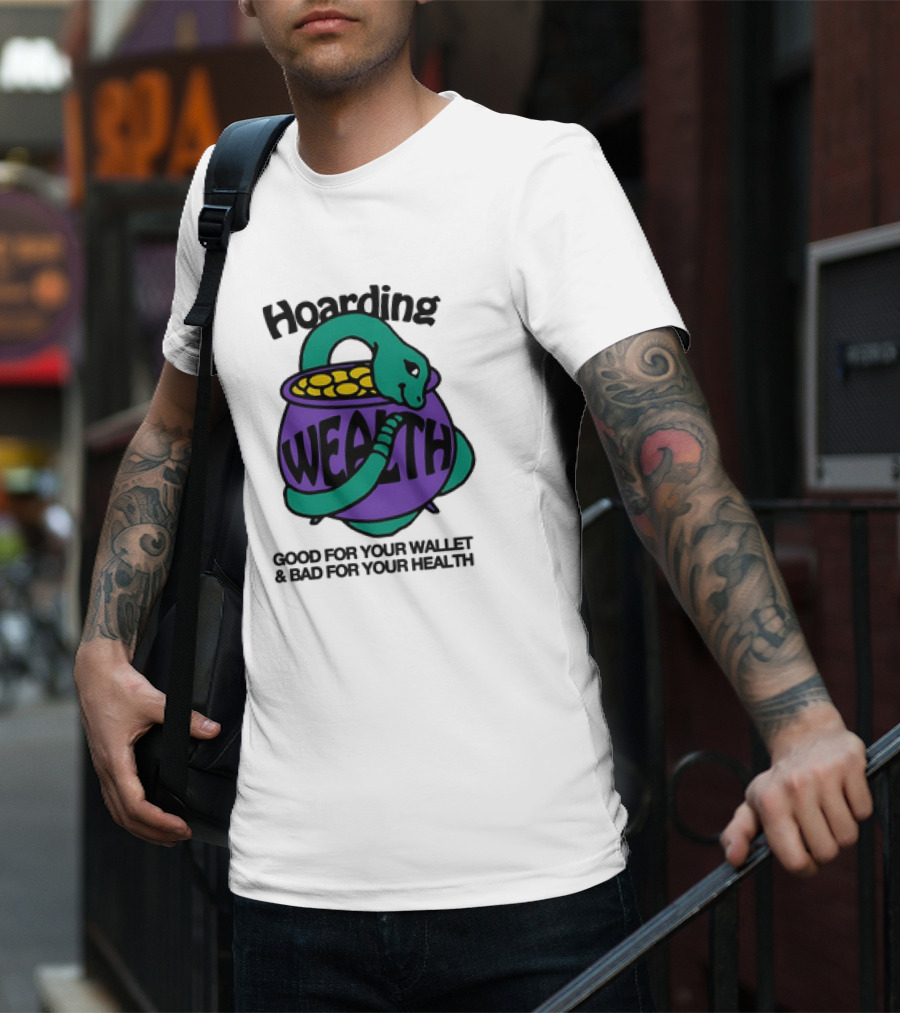 Hoarding Wealth Snake With Coins Good For Your Wallet And Bad For Your Health T-Shirt