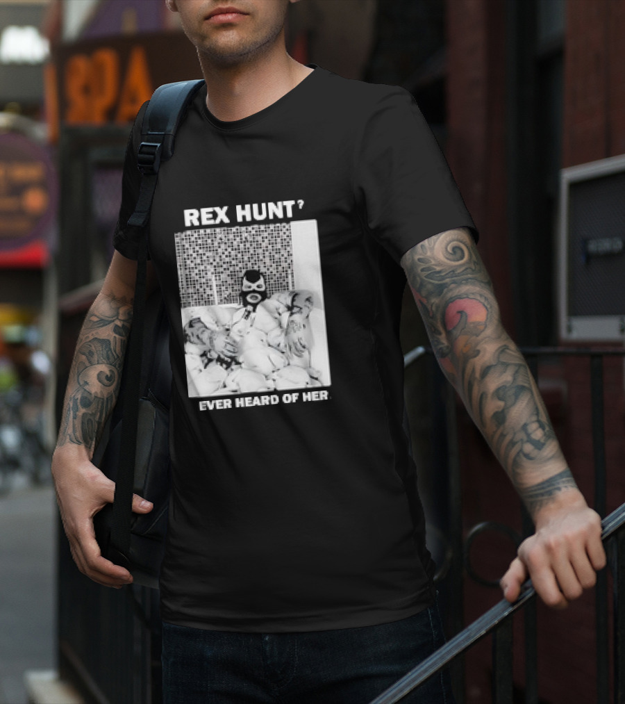 Rex Hunt? Ever Heard Of Her Masked Bathtub Scene T-Shirt
