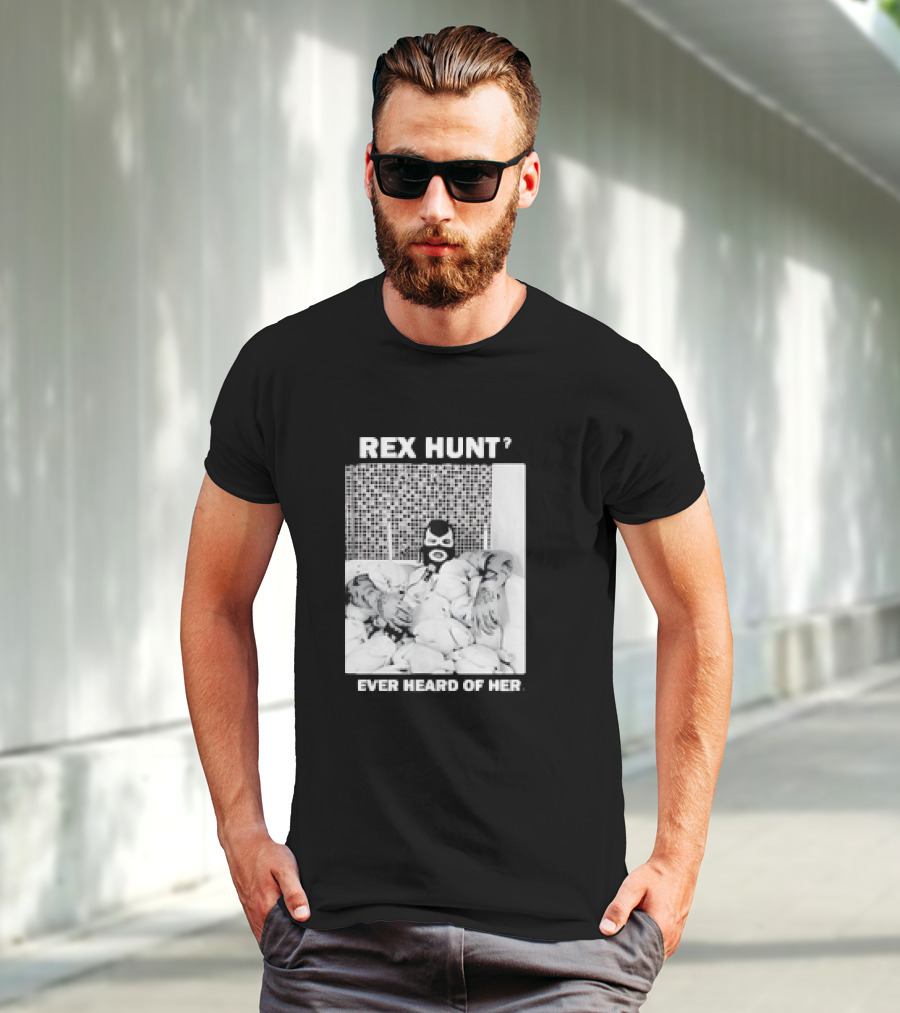 Rex Hunt? Ever Heard Of Her Masked Bathtub Scene T-Shirt