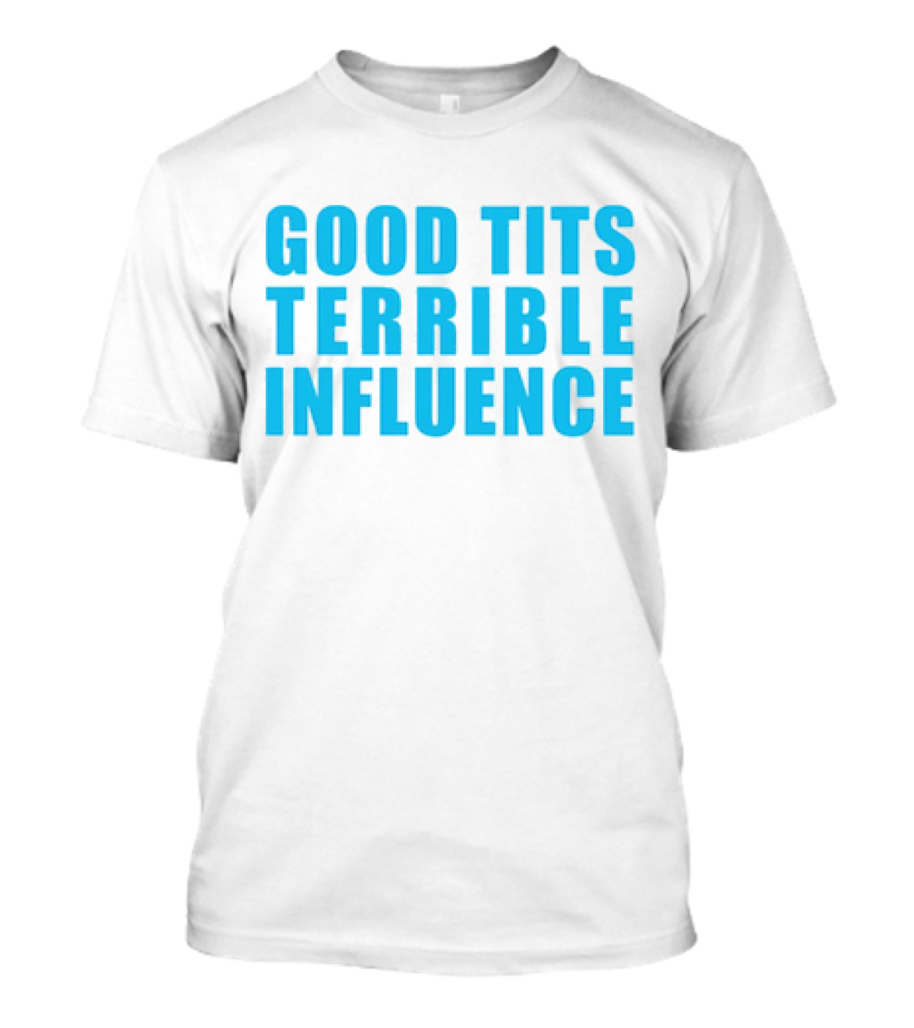Good Tits Terrible Influence Bold Blue T-Shirt