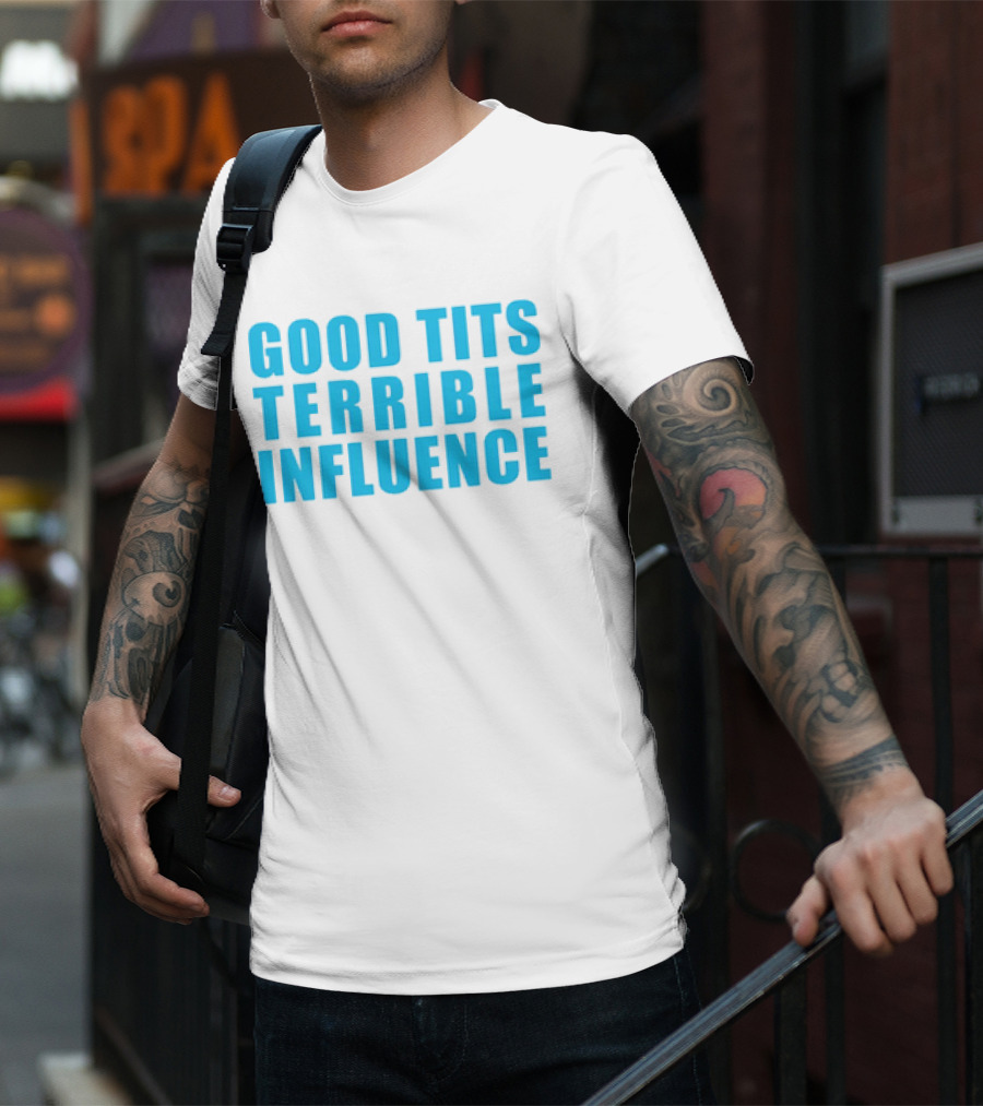 Good Tits Terrible Influence Bold Blue T-Shirt