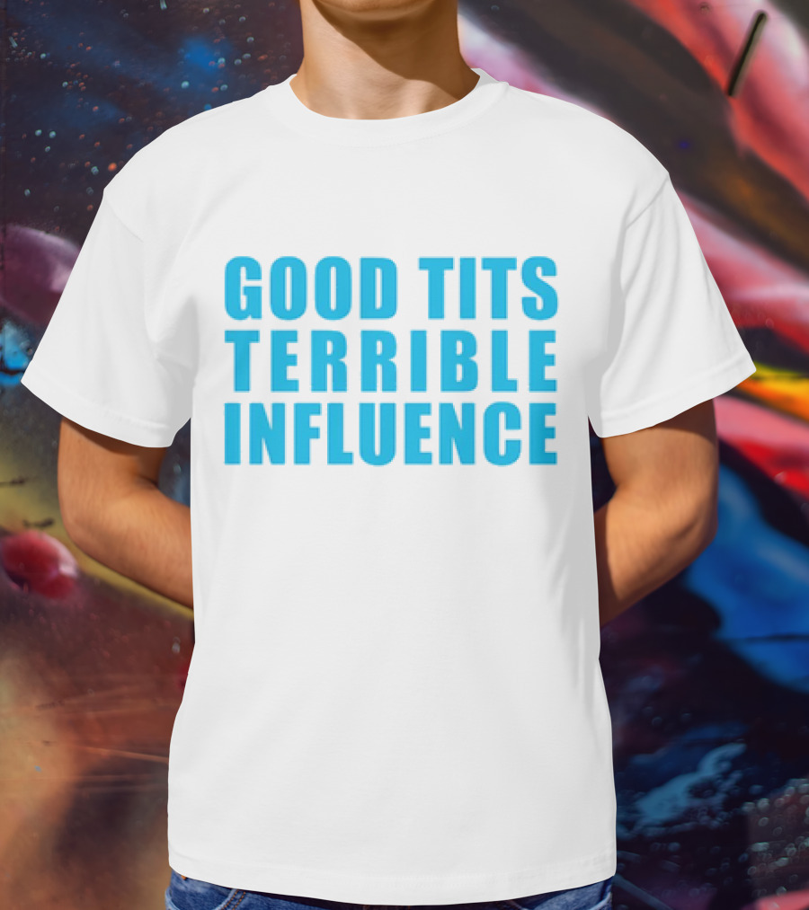 Good Tits Terrible Influence Bold Blue T-Shirt