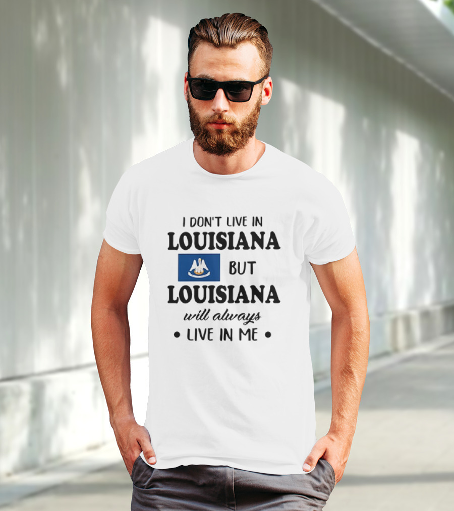 I Don't Live In Louisiana But Louisiana Will Always Live In Me Flag Pelican State T-Shirt