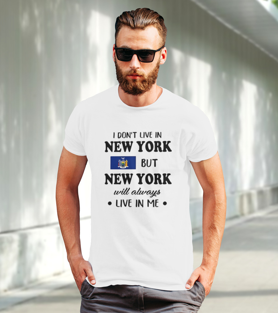 I Don't Live In New York But New York Flag Symbol Will Always Live In Me T-Shirt