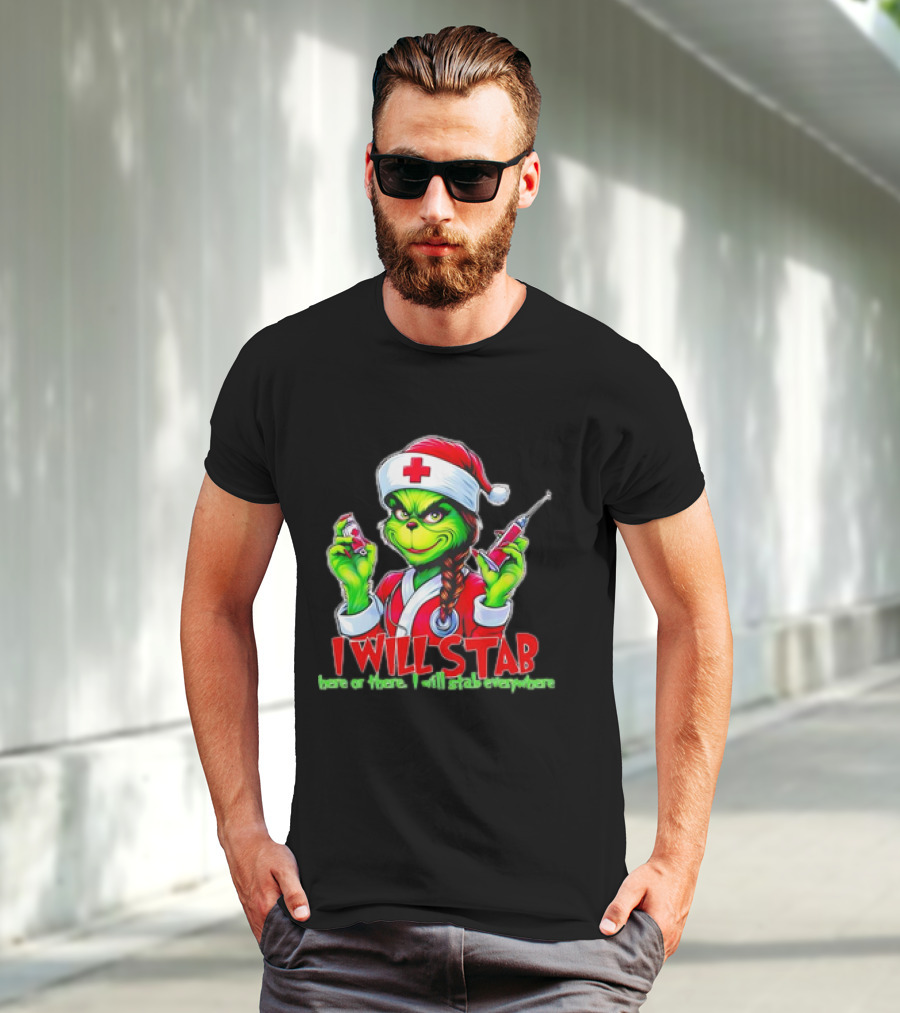 Grinch Nurse Christmas I Will Stab Here Or There I Will Stab Everywhere T-Shirt