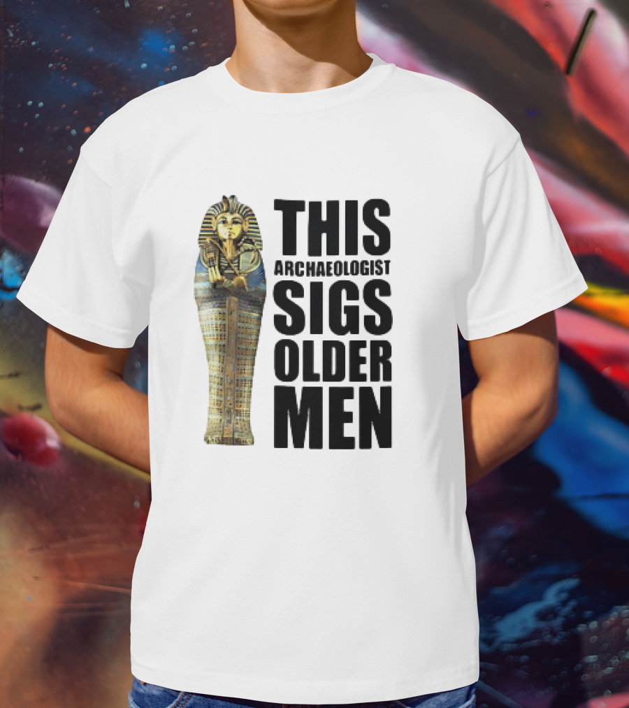 This Archaeologist Digs Older Men Pharaoh Sarcophagus T-Shirt
