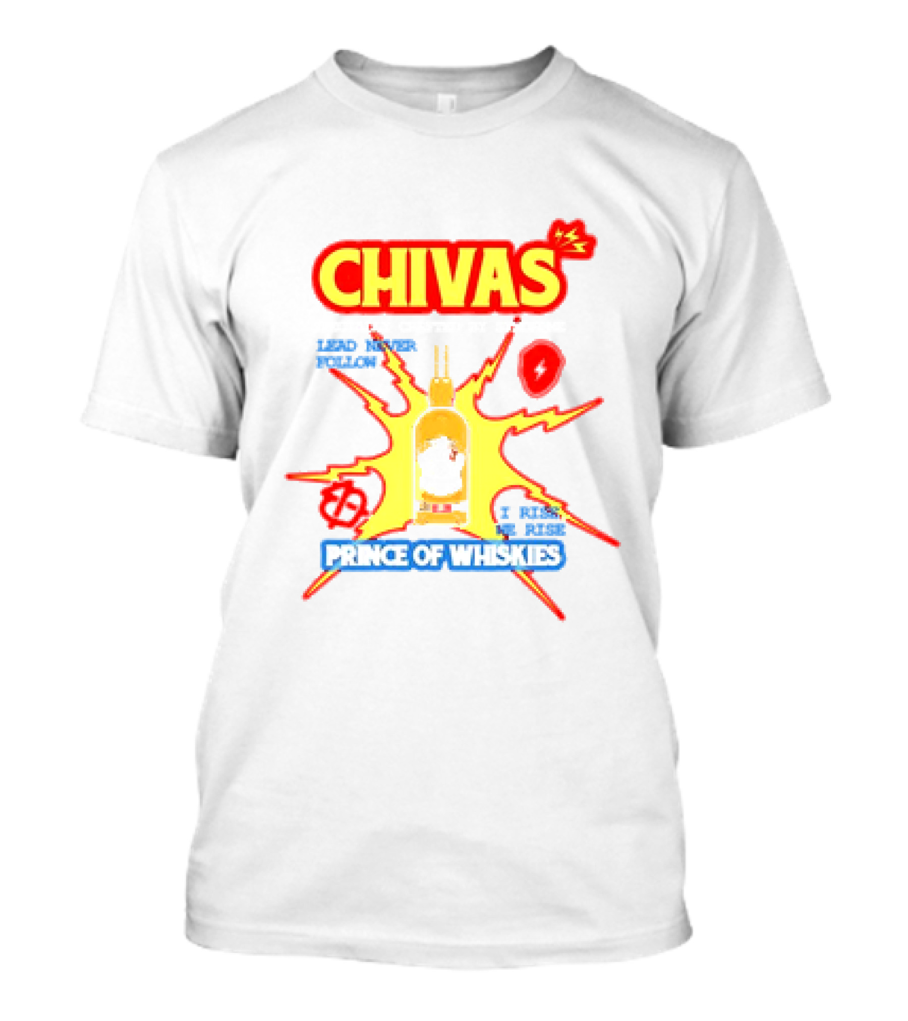 Chivas Lead Never Follow I Rise Prince Of Whiskies T-Shirt