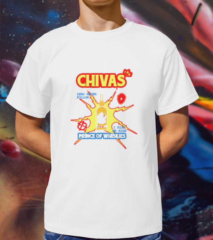 Chivas Lead Never Follow I Rise Prince Of Whiskies T-Shirt