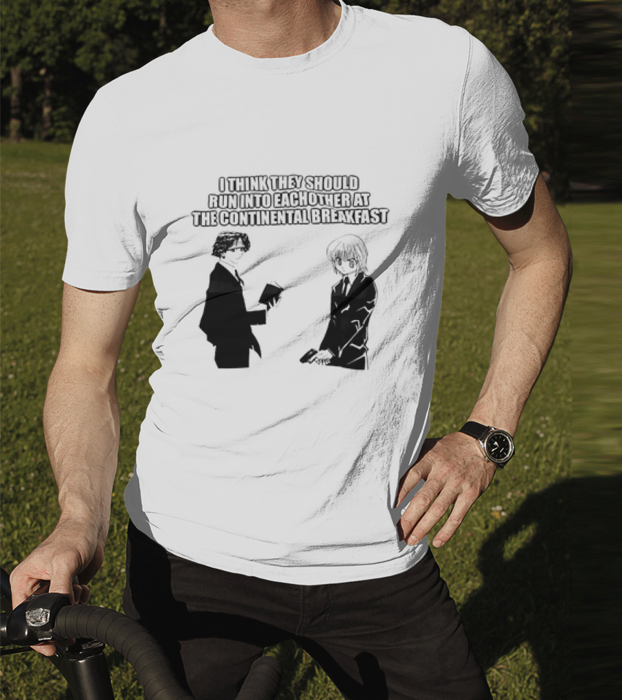 Hunters X Hunters I Think They Should Run Into Each Other At The Continental Breakfast T-Shirt