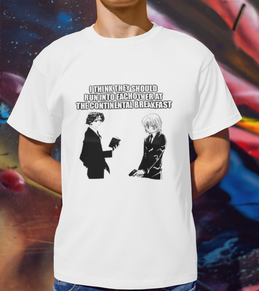 Hunters X Hunters I Think They Should Run Into Each Other At The Continental Breakfast T-Shirt