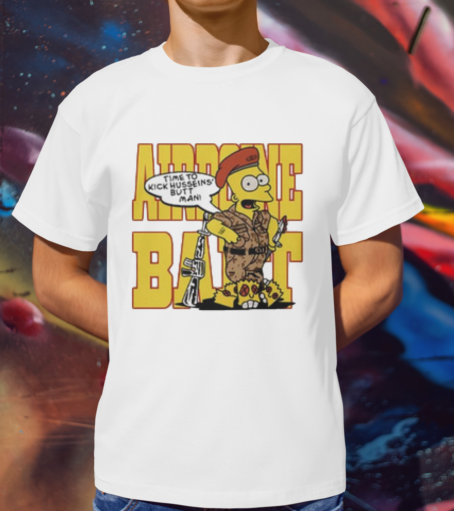 Airborne Bart Simpson Time To Kick Husseins’ Butt Man T-Shirt