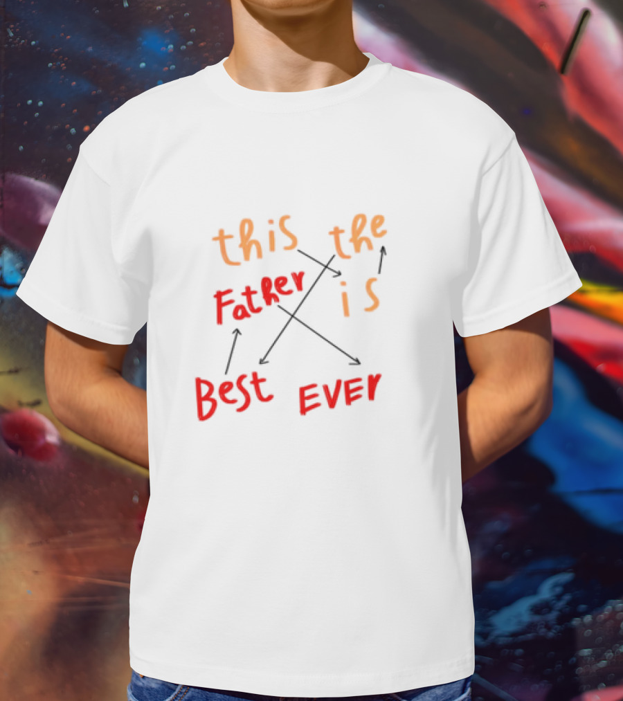 Father's Day This Father Is The Best Ever T-Shirt