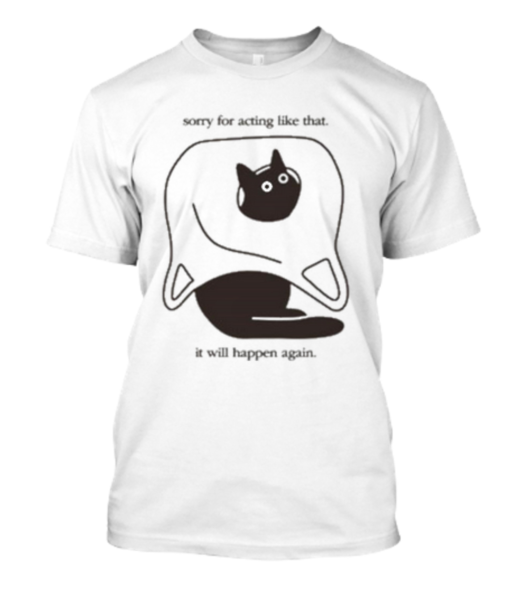 Weird Little Guys Sorry For Acting Like That Cat Under Sheet It Will Happen Again T-Shirt