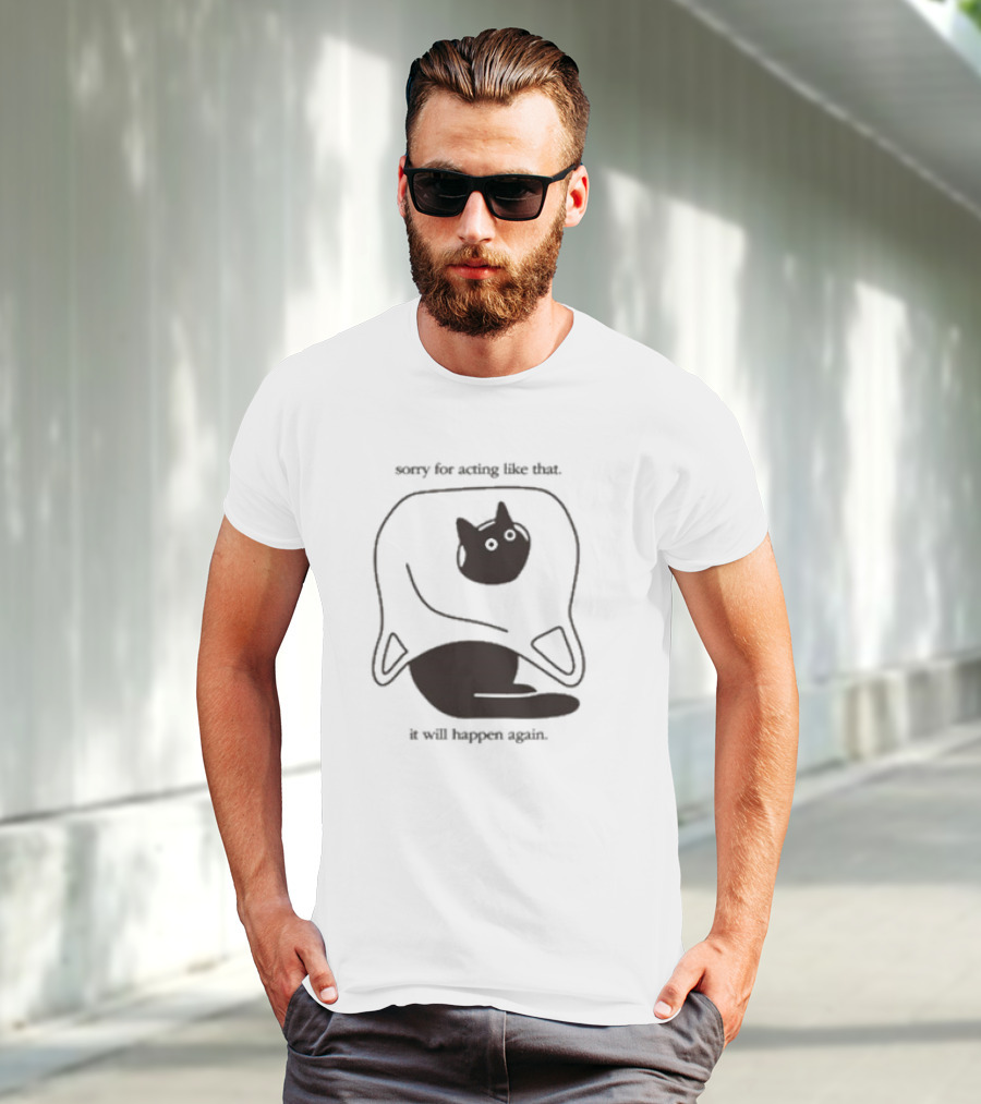 Weird Little Guys Sorry For Acting Like That Cat Under Sheet It Will Happen Again T-Shirt