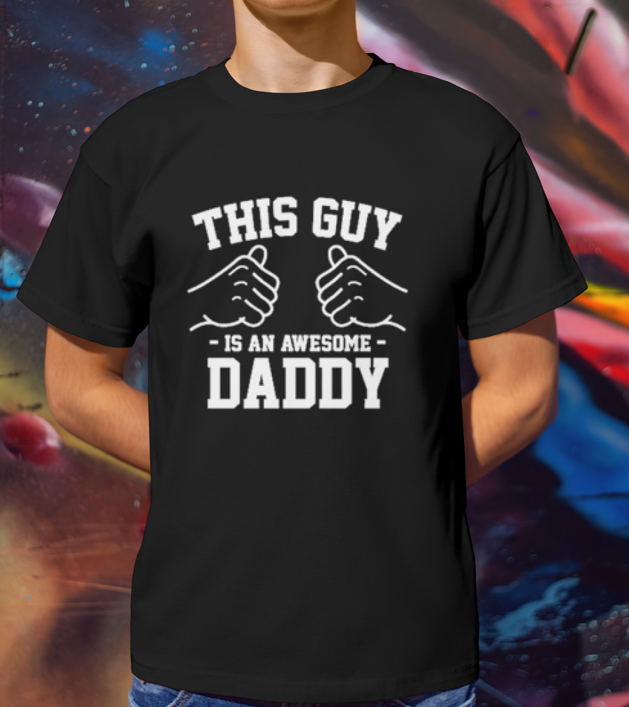 THIS GUY IS AN AWESOME DADDY FIST BUMP T-Shirt