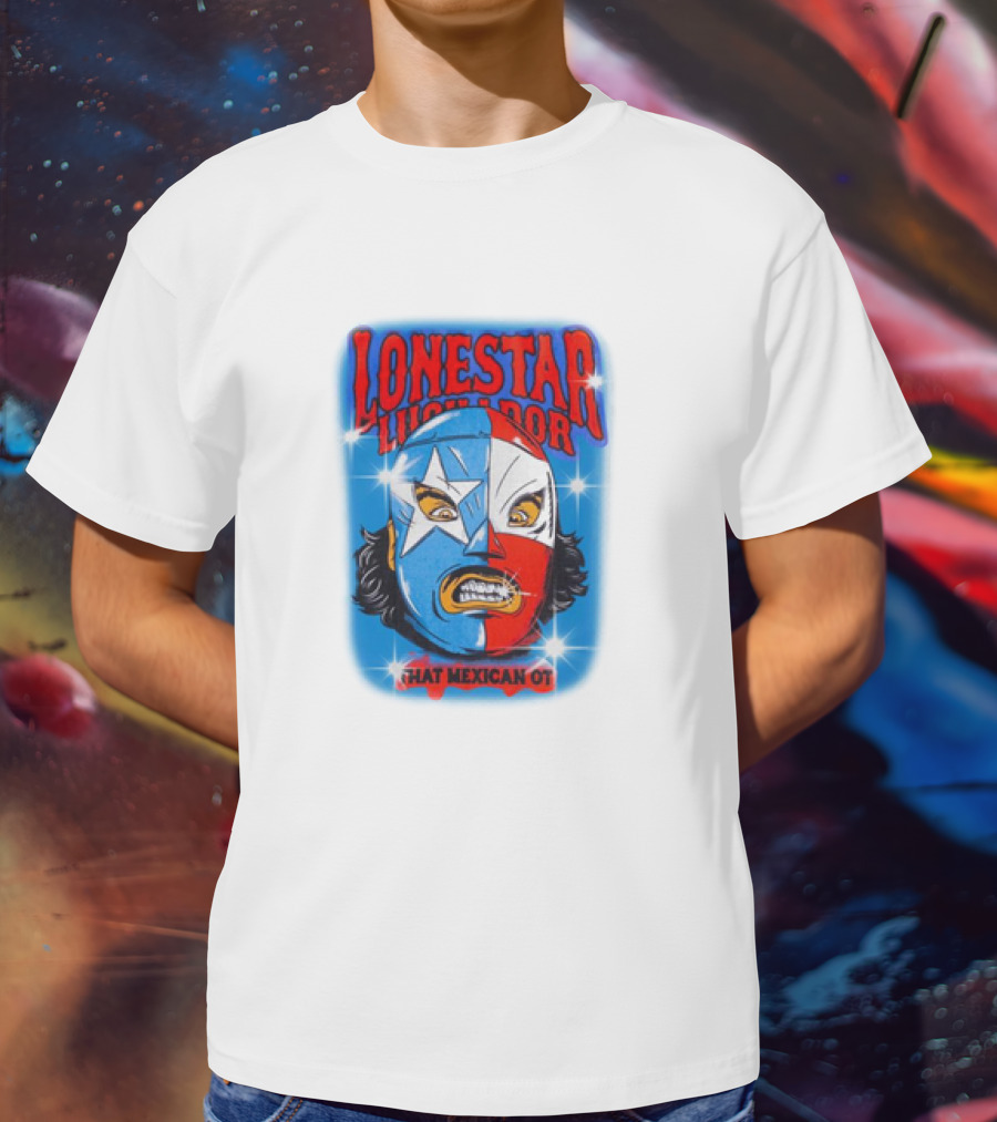 Lonestar Luchador That Mexican Ot Mask T-Shirt