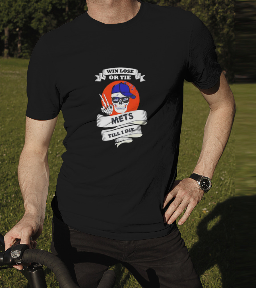Win Lose Or Tie Mets Till I Die Skull With Cap And Peace Sign T-Shirt