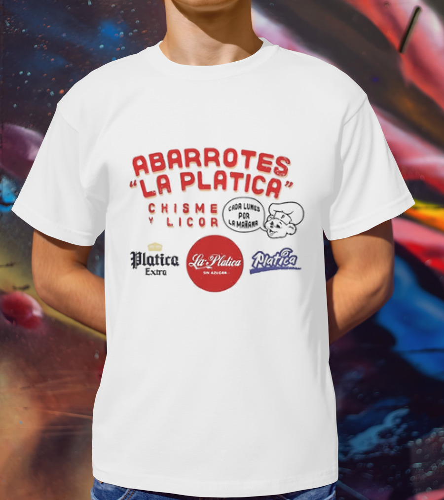 Abarrotes La Platica Chisme Y Licor Cada Lunes Por La Mañana Platica Extra La Platica Sin Azúcar T-Shirt