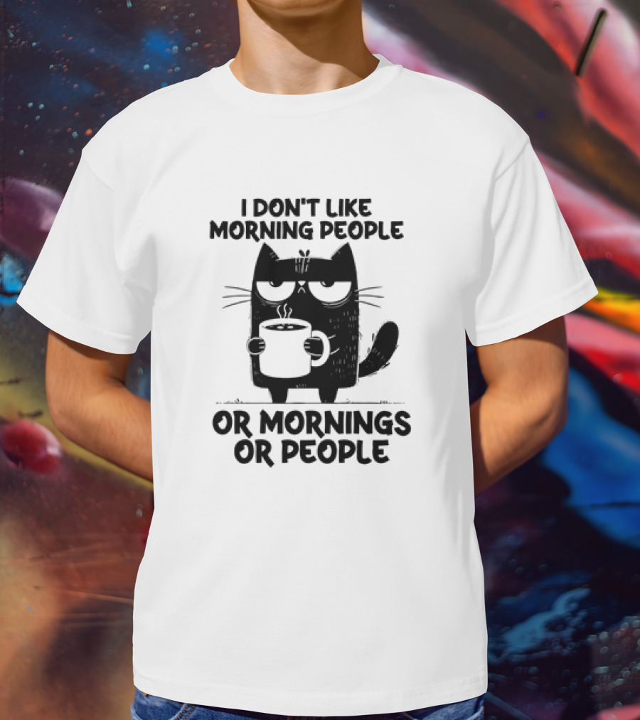Black Cat Coffee I Don’t Like Morning People Or Mornings Or People T-Shirt