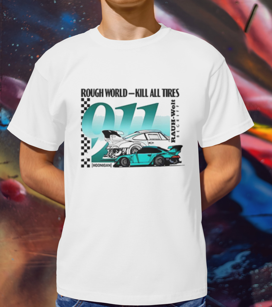Rough World Kill All Tires Hoonigan RAUH-Welt Begriff 911 T-Shirt