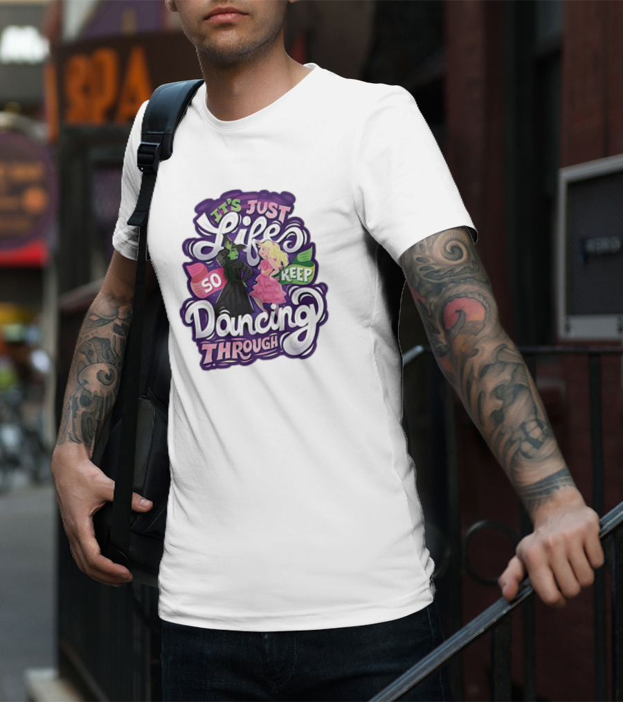 Wicked It's Just Life So Keep Dancing Through Musical T-Shirt