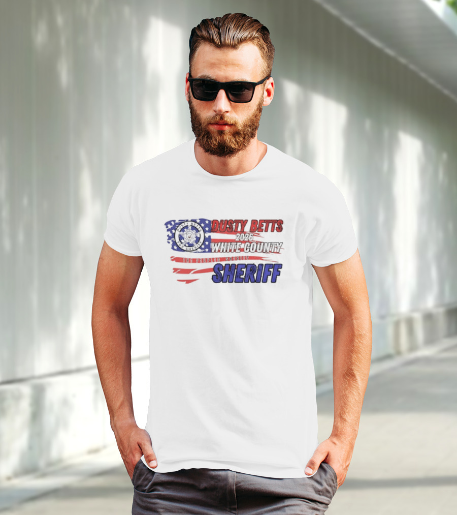 Dusty Betts 2026 White County The Peoples Sheriff Deputy Badge And American Flag T-Shirt