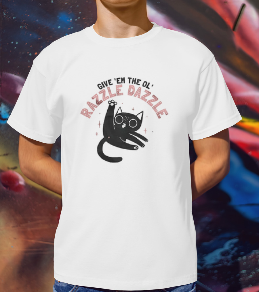 Give 'Em The Ol' Razzle Dazzle Cat T-Shirt
